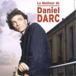 Daniel Darc : Le Meilleur de Daniel Darc